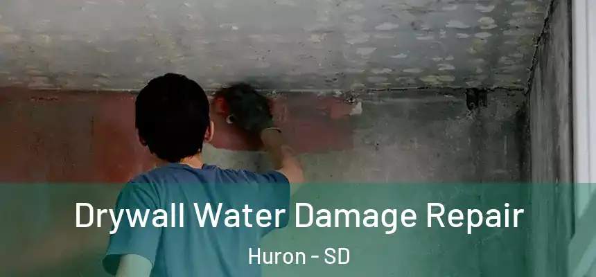Drywall Water Damage Repair Huron - SD