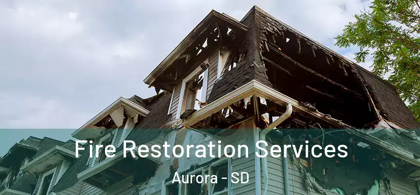 Fire Restoration Services Aurora - SD